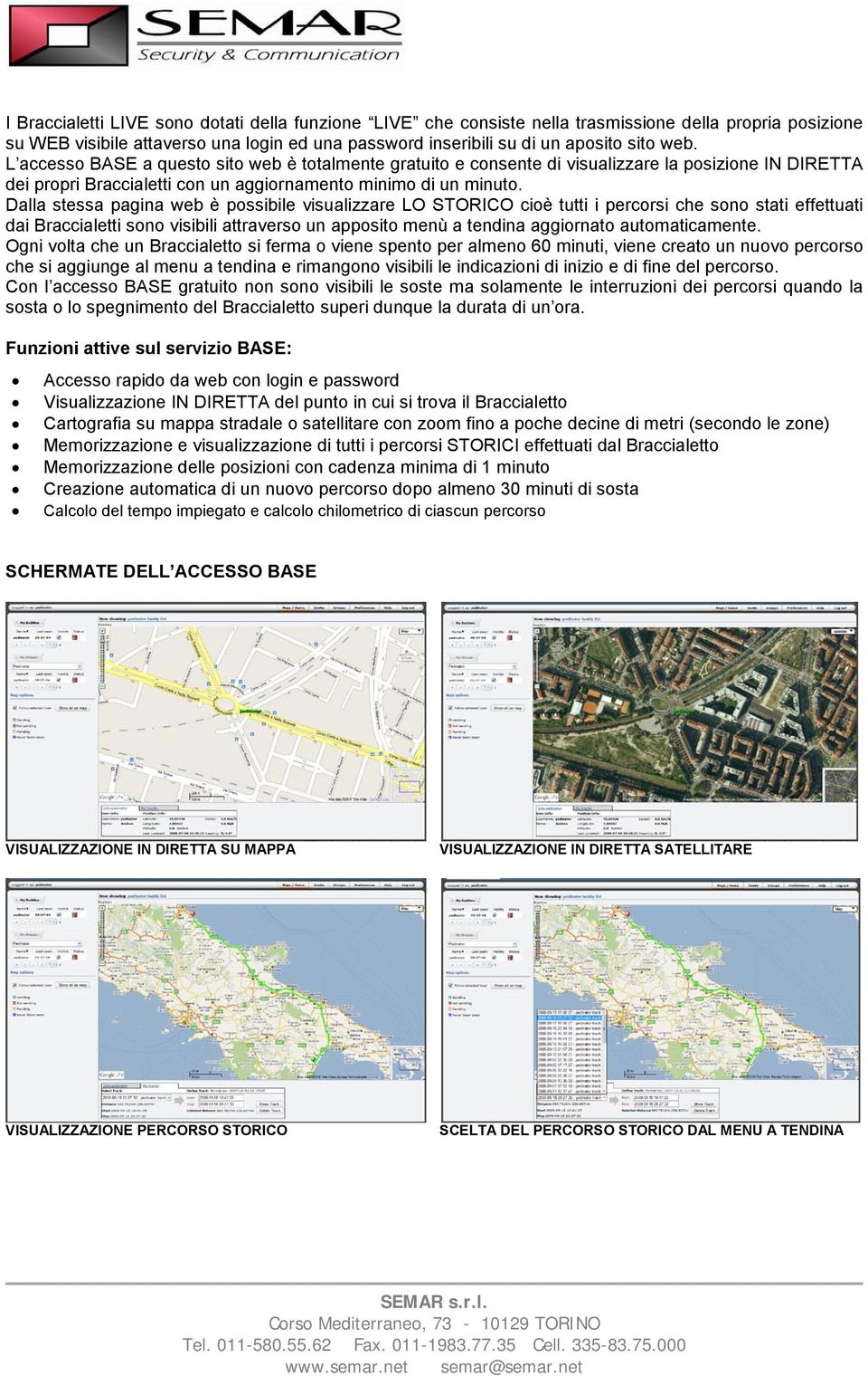 Dalla stessa pagina web è possibile visualizzare LO STORICO cioè tutti i percorsi che sono stati effettuati dai Braccialetti sono visibili attraverso un apposito menù a tendina aggiornato