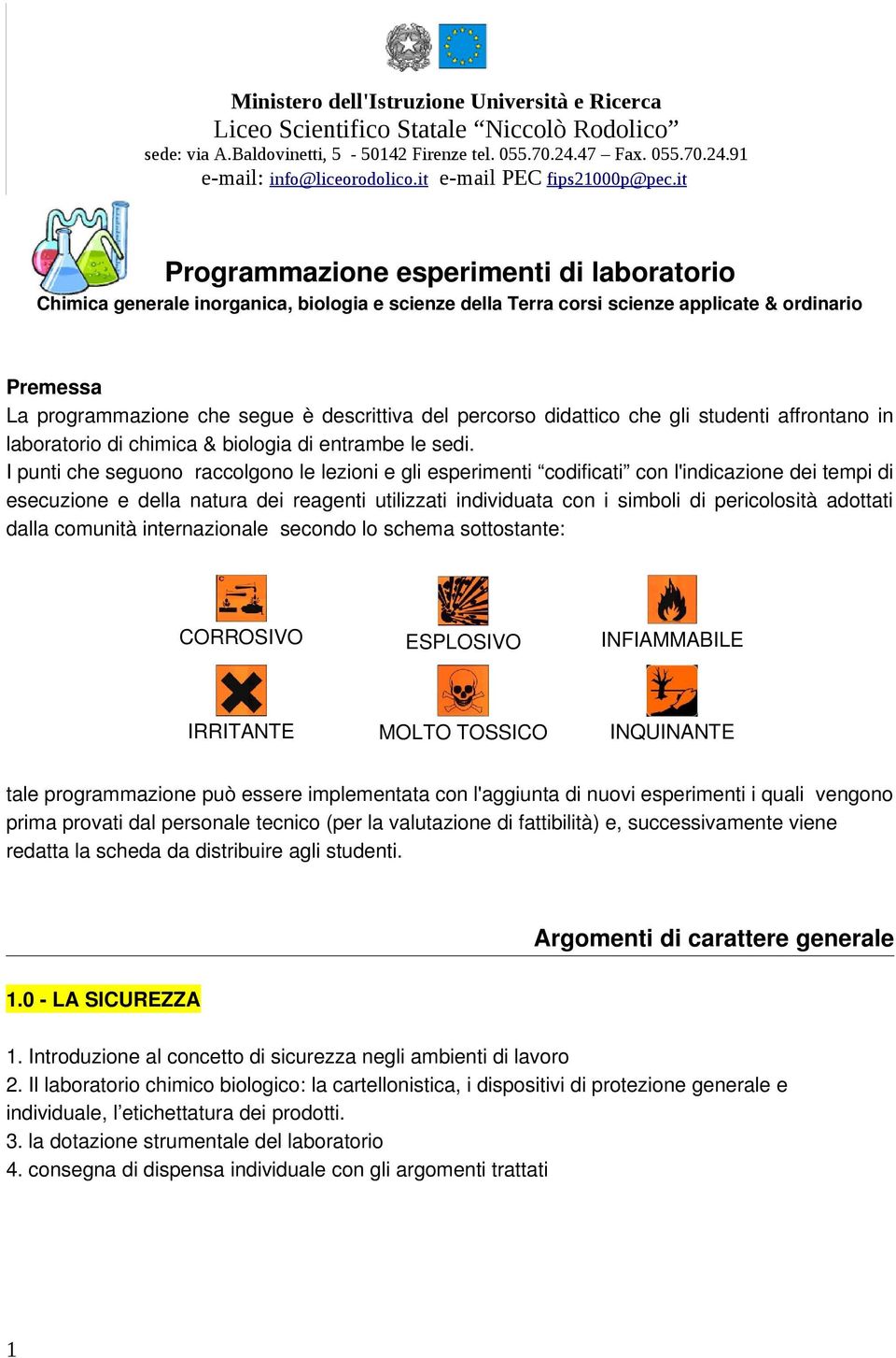 it Programmazione esperimenti di laboratorio Chimica generale inorganica, biologia e scienze della Terra corsi scienze applicate & ordinario Premessa La programmazione che segue è descrittiva del