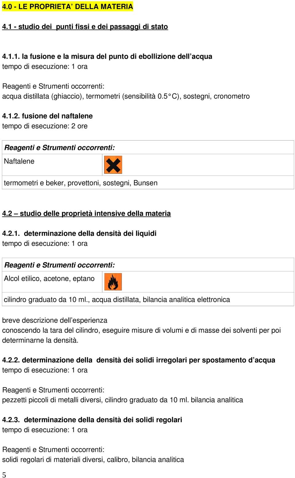 , acqua distillata, bilancia analitica elettronica breve descrizione dell esperienza conoscendo la tara del cilindro, eseguire misure di volumi e di masse dei solventi per poi determinarne la densità.