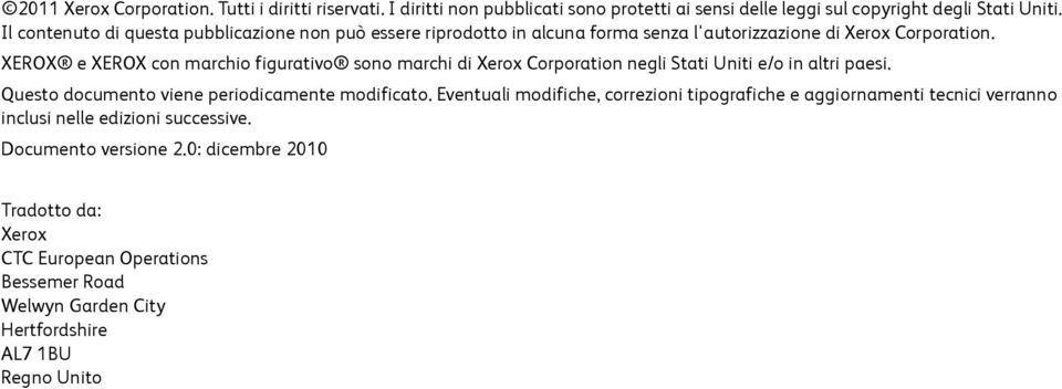 XEROX e XEROX con marchio figurativo sono marchi di Xerox Corporation negli Stati Uniti e/o in altri paesi. Questo documento viene periodicamente modificato.