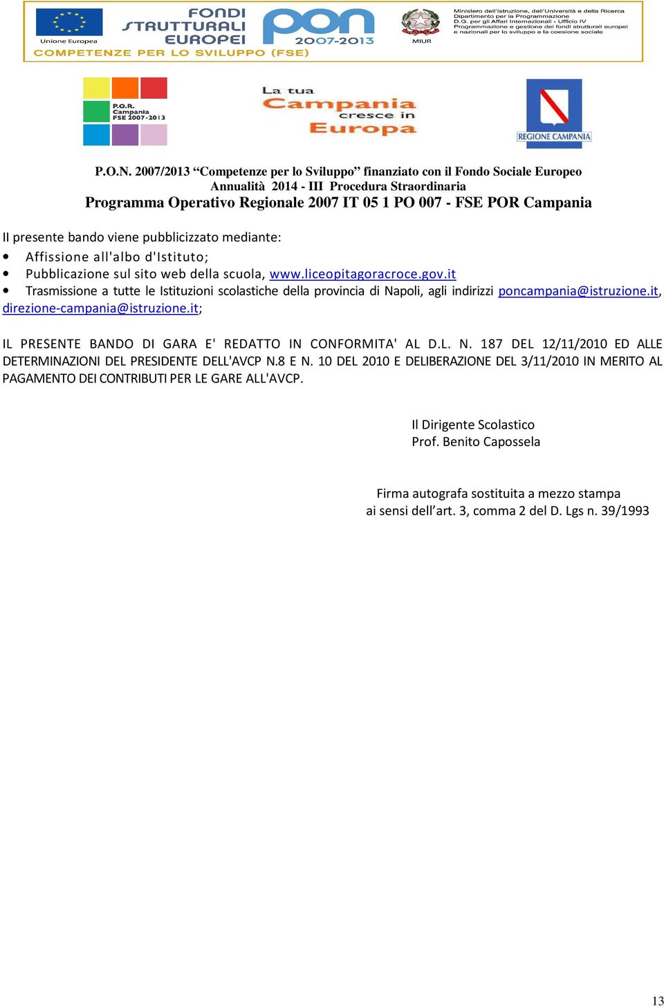 it; IL PRESENTE BANDO DI GARA E' REDATTO IN CONFORMITA' AL D.L. N. 187 DEL 12/11/2010 ED ALLE DETERMINAZIONI DEL PRESIDENTE DELL'AVCP N.8 E N.