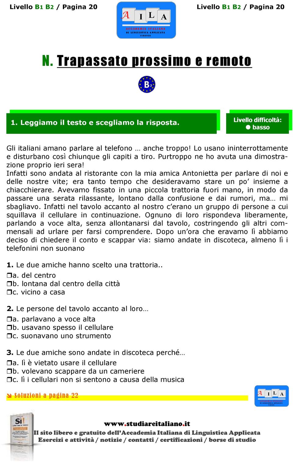 Infatti sono andata al ristorante con la mia amica Antonietta per parlare di noi e delle nostre vite; era tanto tempo che desideravamo stare un po insieme a chiacchierare.