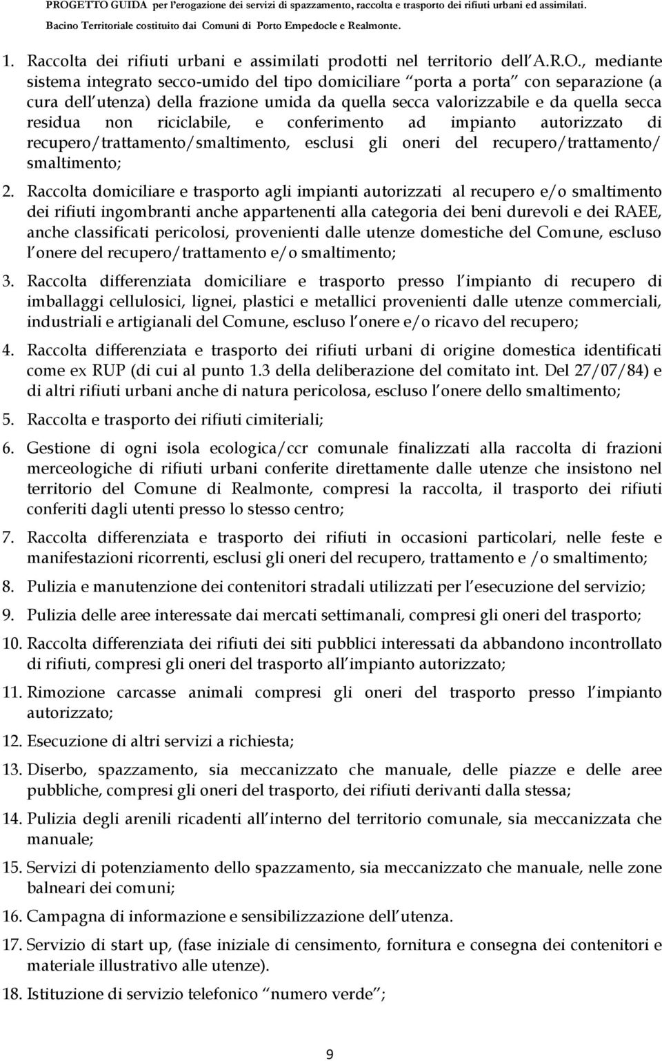 riciclabile, e conferimento ad impianto autorizzato di recupero/trattamento/smaltimento, esclusi gli oneri del recupero/trattamento/ smaltimento; 2.