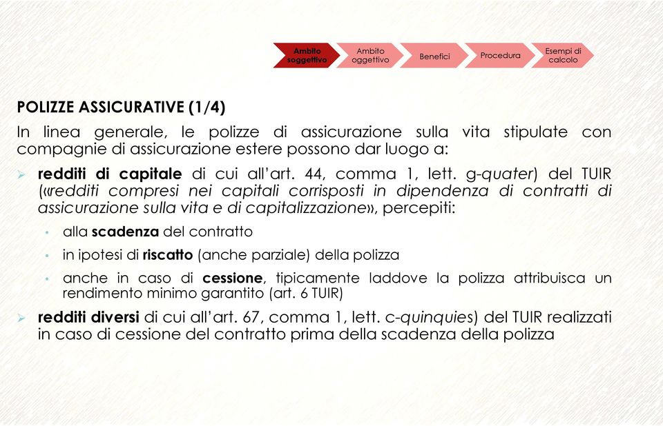 g-quater) del TUIR («redditi compresi nei capitali corrisposti in dipendenza di contratti di assicurazione sulla vita e di capitalizzazione», percepiti: alla scadenza del