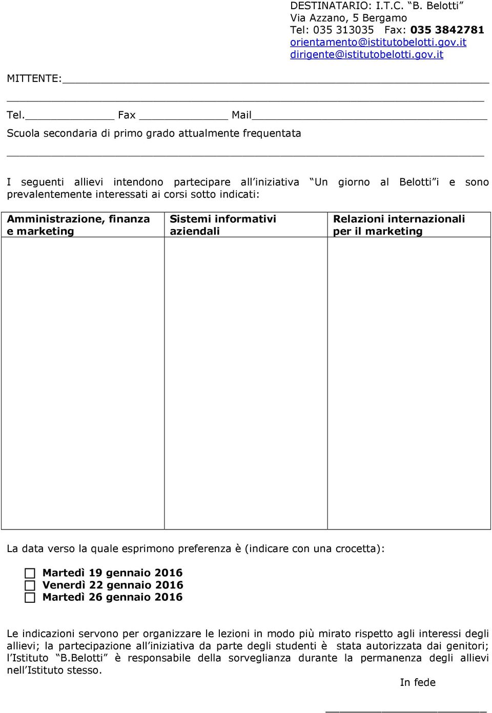 indicati: Amministrazione, finanza e marketing Sistemi informativi aziendali Relazioni internazionali per il marketing La data verso la quale esprimono preferenza è (indicare con una crocetta):