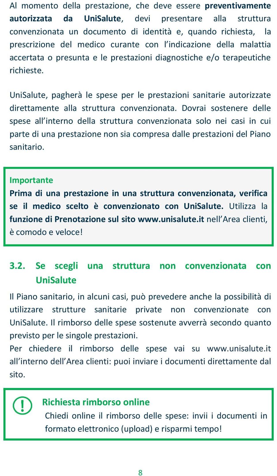 UniSalute, pagherà le spese per le prestazioni sanitarie autorizzate direttamente alla struttura convenzionata.