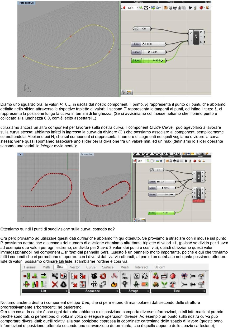 rappresenta la posizione lungo la curva in termini di lunghezza. (Se ci avviciniamo col mouse notiamo che il primo punto è collocato alla lunghezza 0.0, com'è lecito aspettarsi.