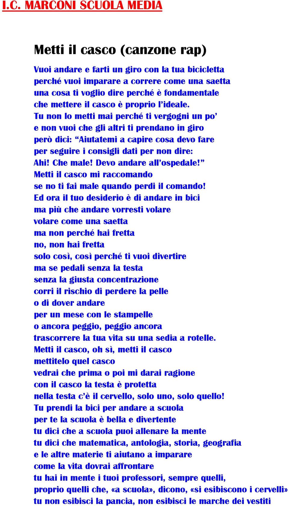 Tu non lo metti mai perché ti vergogni un po e non vuoi che gli altri ti prendano in giro però dici: Aiutatemi a capire cosa devo fare per seguire i consigli dati per non dire: Ahi! Che male!