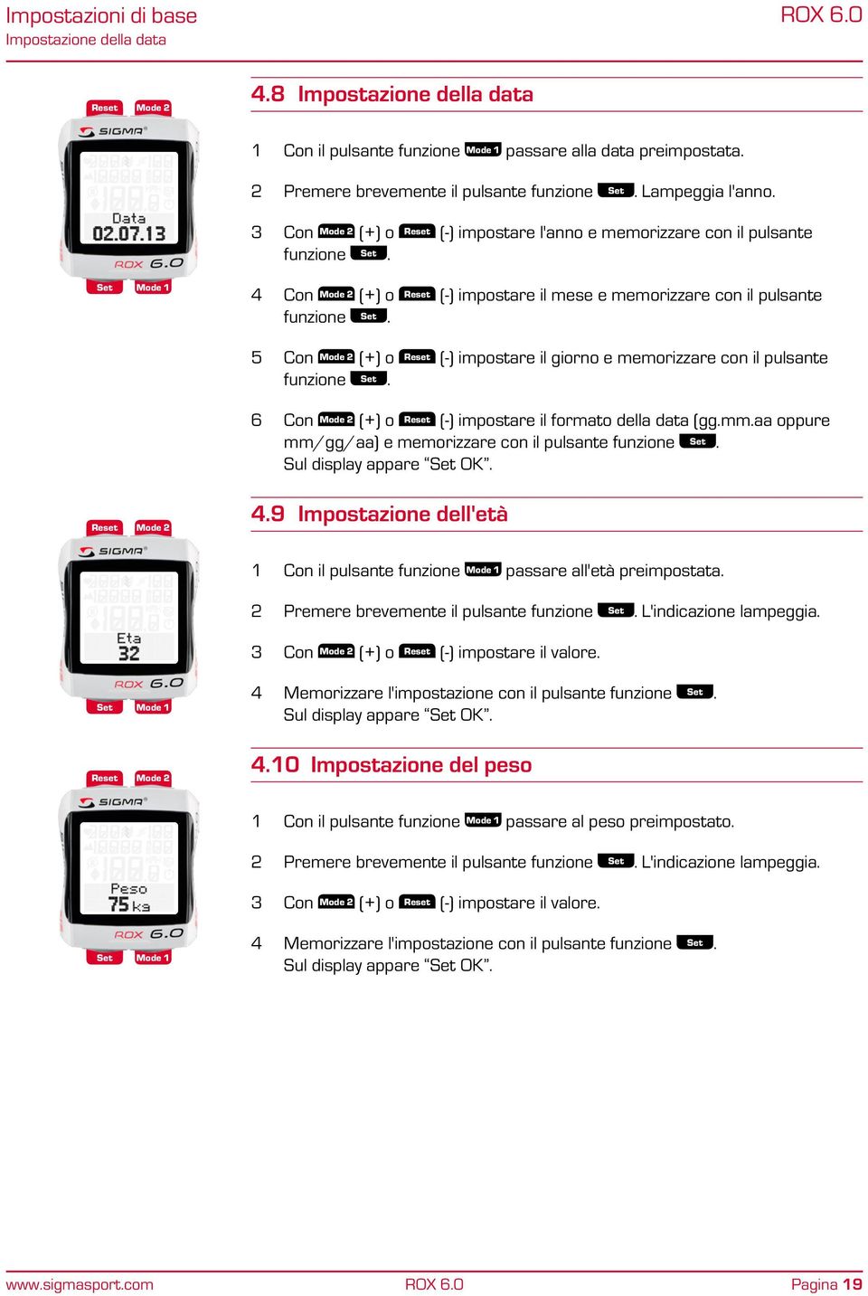 5 Con (+) o (-) impostare il giorno e memorizzare con il pulsante funzione. 6 Con (+) o (-) impostare il formato della data (gg.mm.aa oppure mm/gg/aa) e memorizzare con il pulsante funzione.