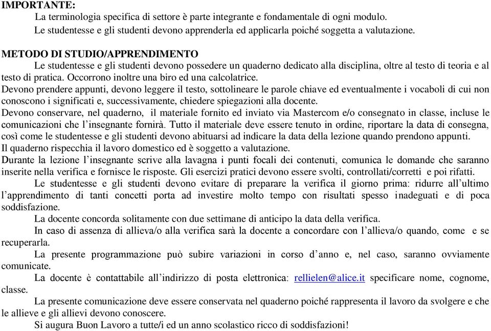 Occorrono inoltre una biro ed una calcolatrice.