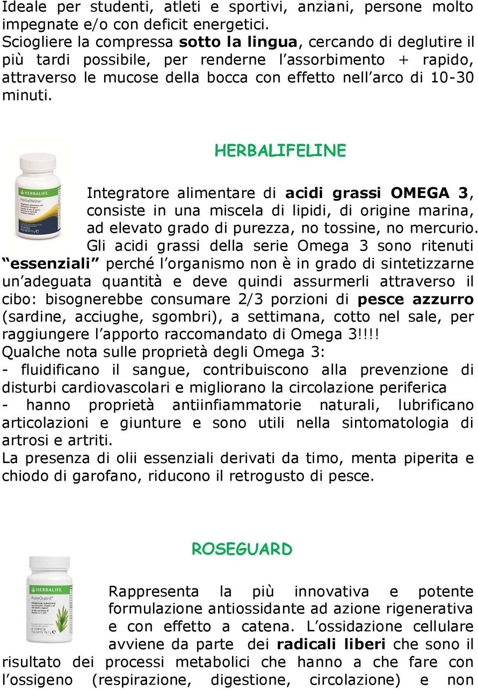HERBALIFELINE Integratore alimentare di acidi grassi OMEGA 3, consiste in una miscela di lipidi, di origine marina, ad elevato grado di purezza, no tossine, no mercurio.