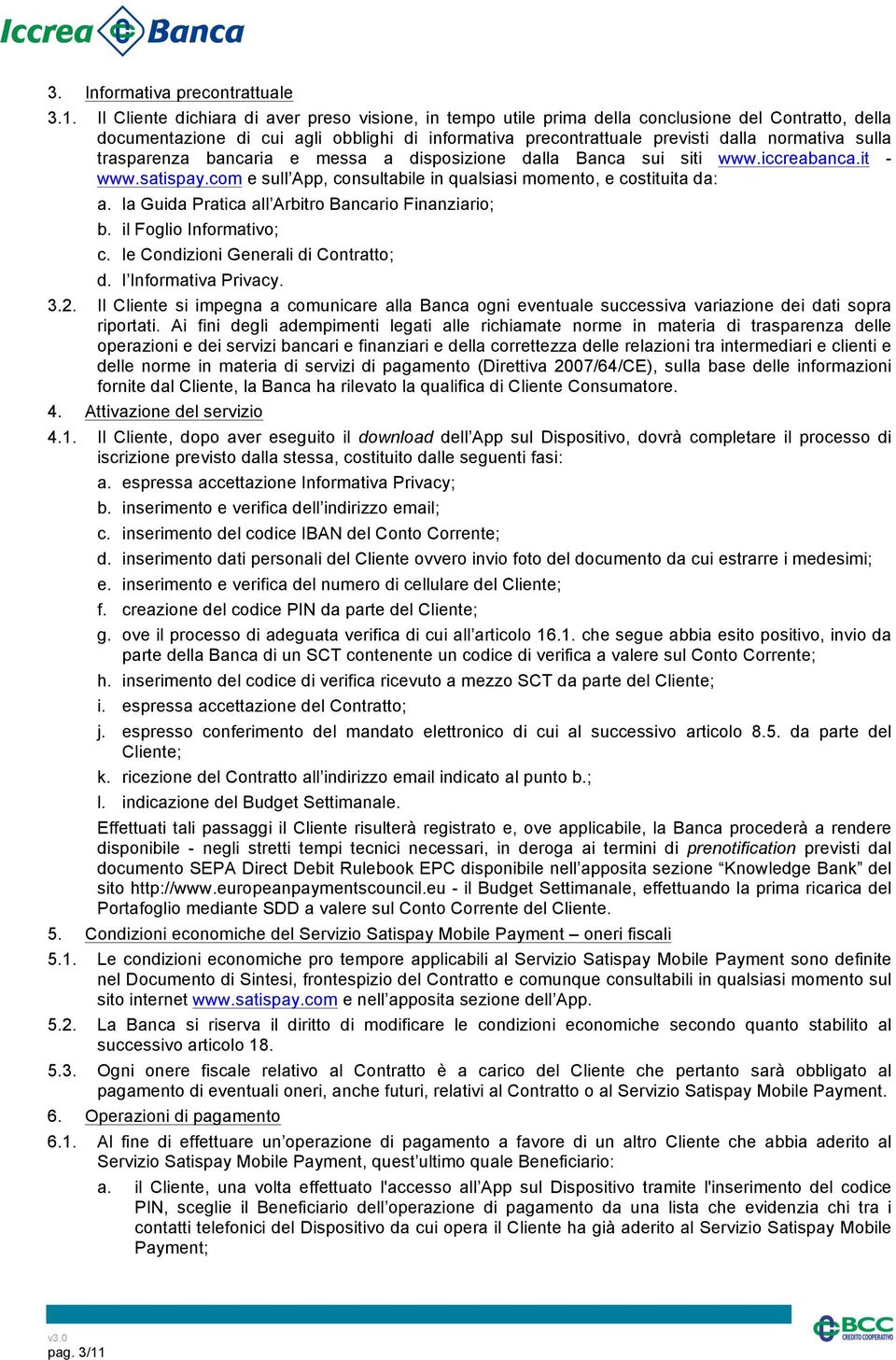 sulla trasparenza bancaria e messa a disposizione dalla Banca sui siti www.iccreabanca.it - www.satispay.com e sull App, consultabile in qualsiasi momento, e costituita da: a.