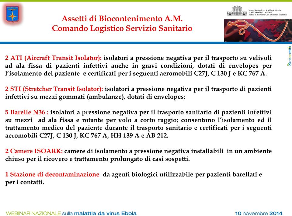 dotati di envelopes per l isolamento del paziente e certificati per i seguenti aeromobili C27J, C 130 J e KC 767 A.