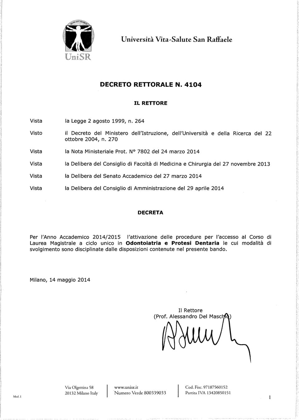 N 7802 del 24 marzo 2014 Vista la Delibera del Consiglio di Facoltà di Medicina e Chirurgia del 27 novembre 2013 Vista la Delibera del Senato Accademico del 27 marzo 2014 Vista la Delibera del