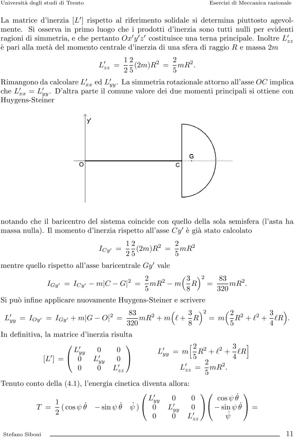 Inoltre L zz èparialla metà del momento centrale d inerzia di una sfera di raggio R emassam L zz = 1 5 (mr = 5 mr. Rimangono da calcolare L xx ed L yy.