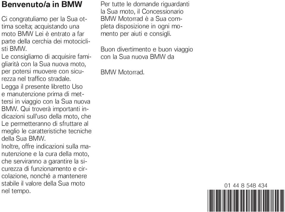 Legga il presente libretto Uso e manutenzione prima di mettersi in viaggio con la Sua nuova BMW.