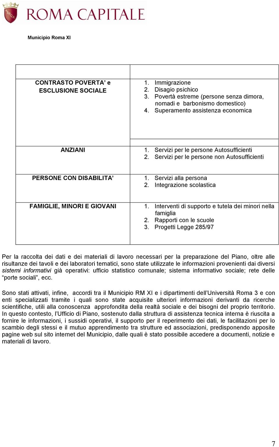 Interventi di supporto e tutela dei minori nella famiglia 2. Rapporti con le scuole 3.