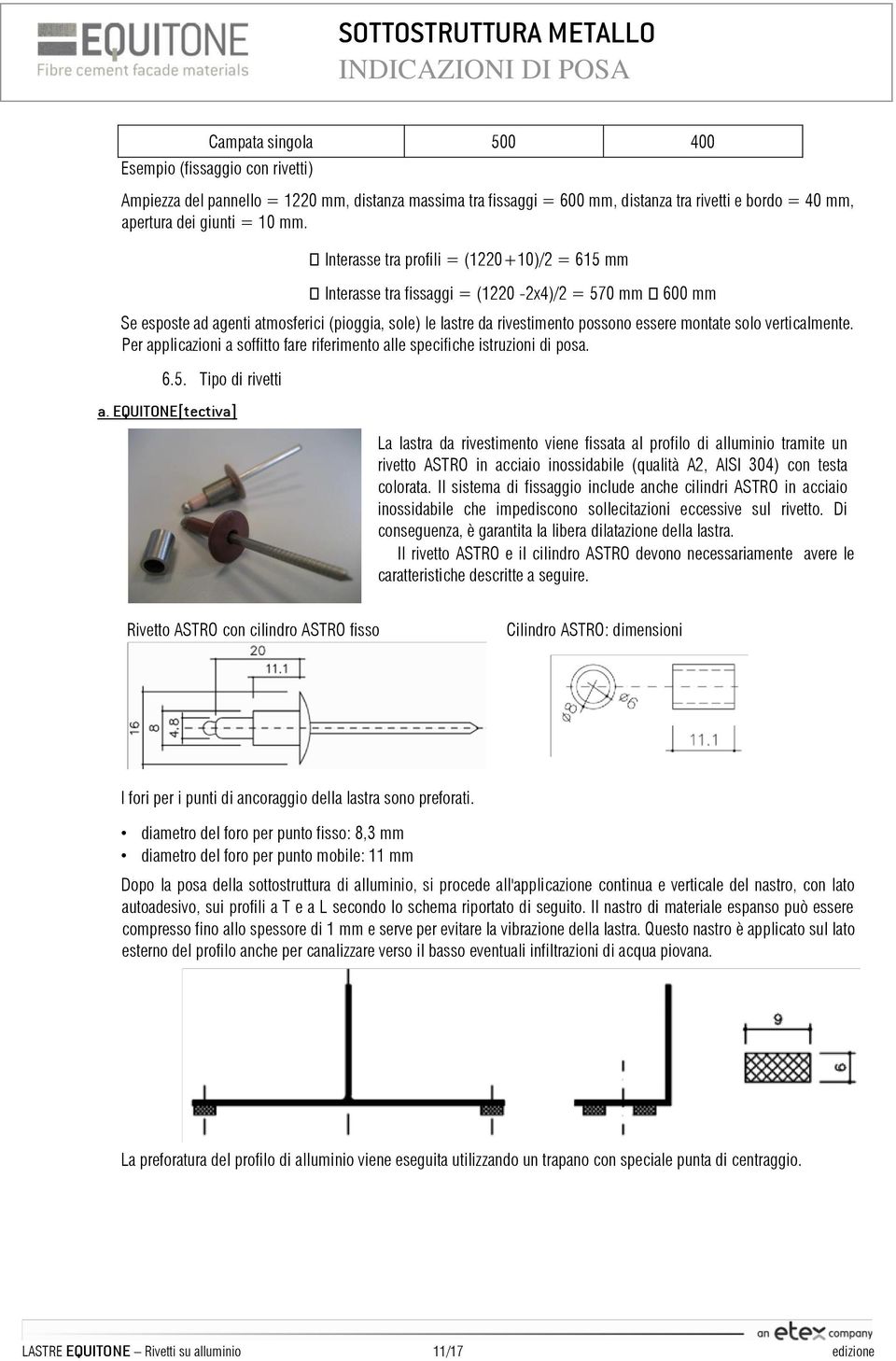 solo verticalmente. Per applicazioni a soffitto fare riferimento alle specifiche istruzioni di posa. 6.5. Tipo di rivetti a.