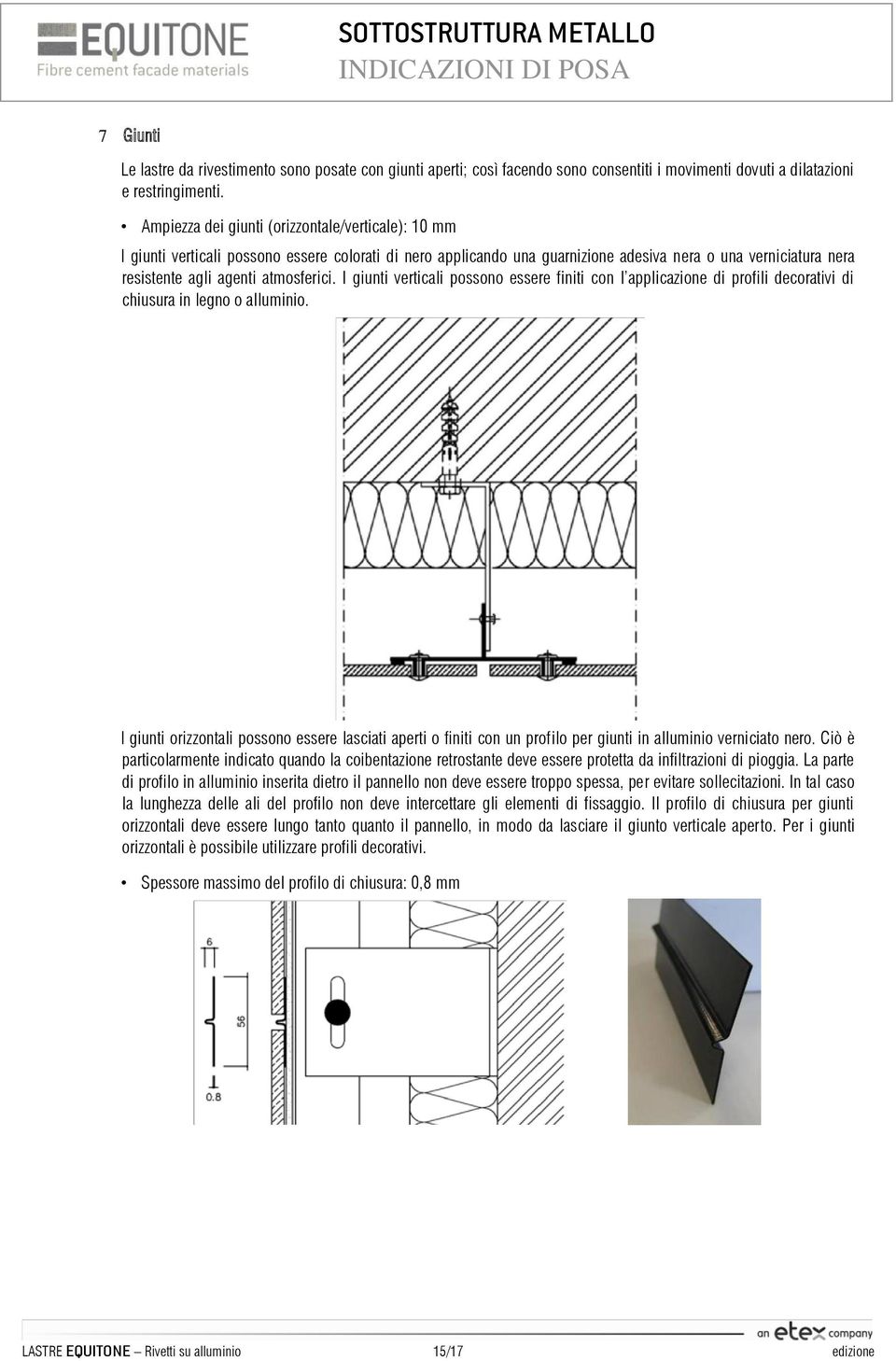 atmosferici. I giunti verticali possono essere finiti con l applicazione di profili decorativi di chiusura in legno o alluminio.