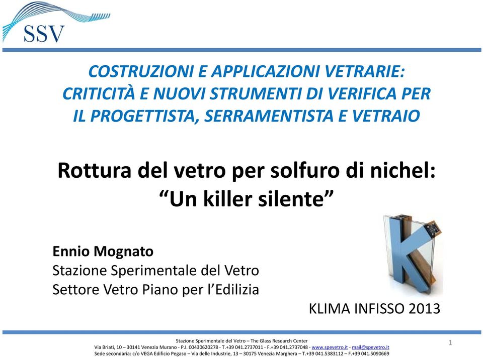 Sperimentale del Vetro The Glass Research Center Via Briati, 10 30141 Venezia Murano P.I. 00430620278 T.+39 041.2737011 F.+39 041.2737048 www.