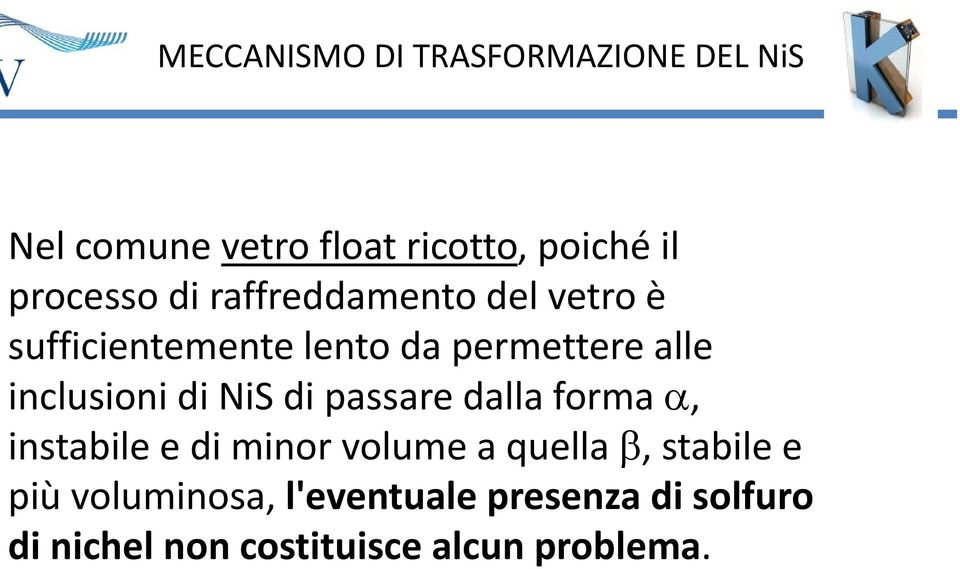 inclusioni di NiS di passare dalla forma, instabile e di minor volume a quella,