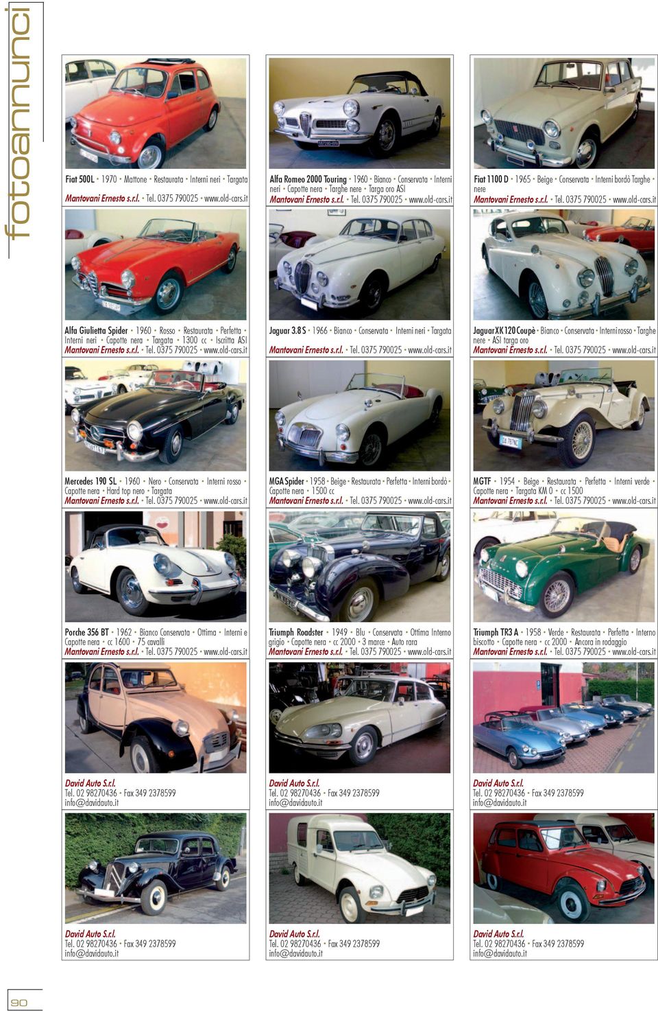 8 S 1966 Bianco Conservata Interni neri Targata Jaguar XK 120 Coupè Bianco Conservata Interni rosso Targhe nere ASI targa oro Mercedes 190 SL 1960 Nero Conservata Interni rosso Capotte nera Hard top