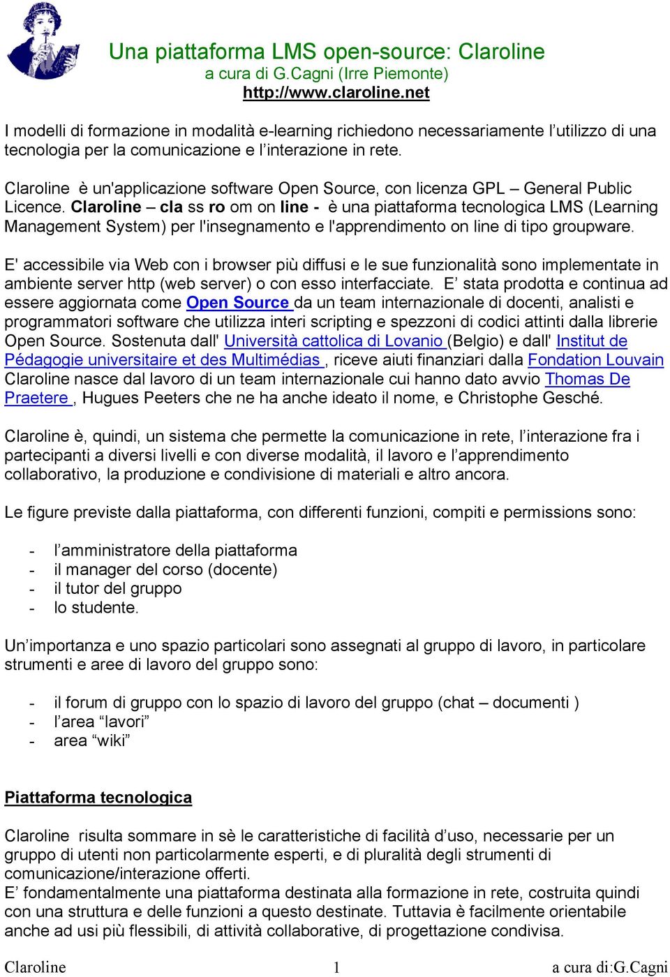 è un'applicazione software Open Source, con licenza GPL General Public Licence.