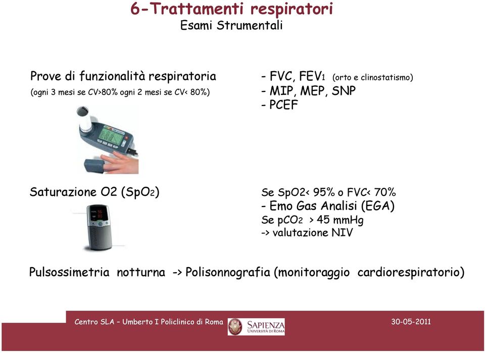 PCEF Saturazione O2 (SpO2) Se SpO2< 95% o FVC< 70% - Emo Gas Analisi (EGA) Se pco2 > 45