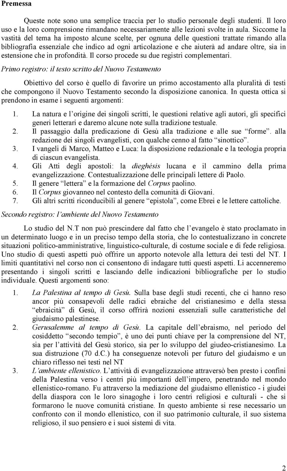 estensione che in profondità. Il corso procede su due registri complementari.