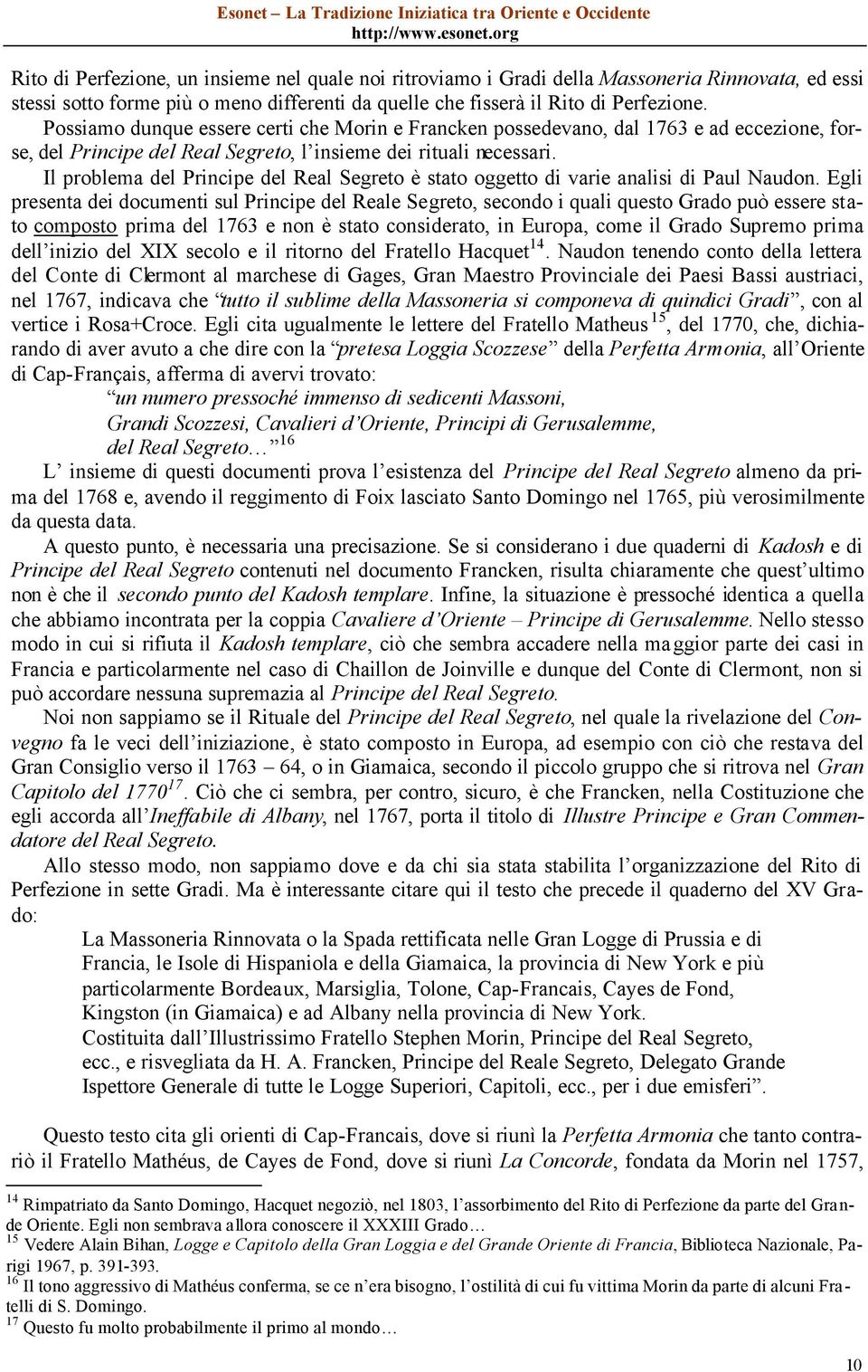 Il problema del Principe del Real Segreto è stato oggetto di varie analisi di Paul Naudon.