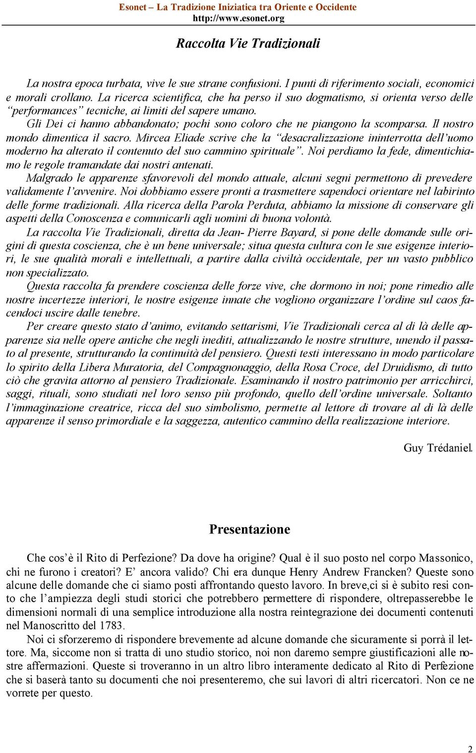 Gli Dei ci hanno abbandonato; pochi sono coloro che ne piangono la scomparsa. Il nostro mondo dimentica il sacro.