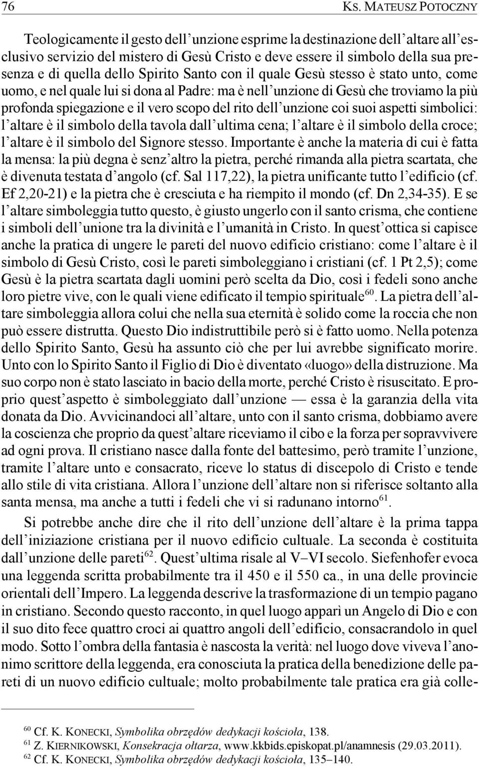 dello Spirito Santo con il quale Gesù stesso è stato unto, come uomo, e nel quale lui si dona al Padre: ma è nell unzione di Gesù che troviamo la più profonda spiegazione e il vero scopo del rito