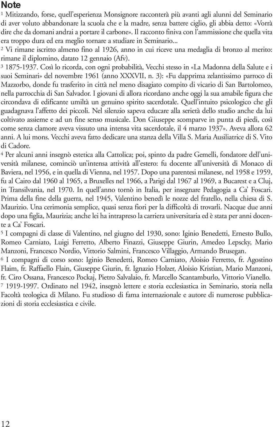 .. 2 Vi rimane iscritto almeno fino al 1926, anno in cui riceve una medaglia di bronzo al merito: rimane il diplomino, datato 12 gennaio (Afv). 3 1875-1937.