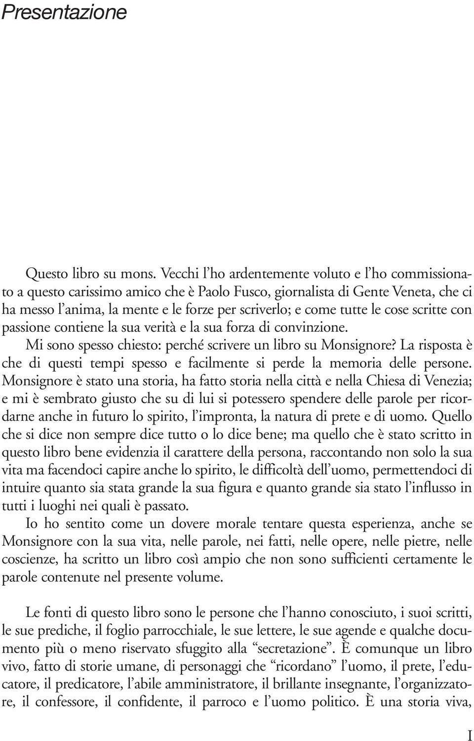 le cose scritte con passione contiene la sua verità e la sua forza di convinzione. Mi sono spesso chiesto: perché scrivere un libro su Monsignore?