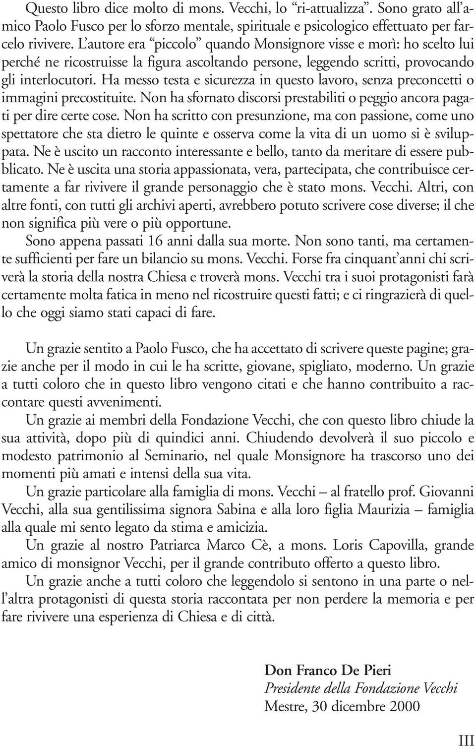 Ha messo testa e sicurezza in questo lavoro, senza preconcetti o immagini precostituite. Non ha sfornato discorsi prestabiliti o peggio ancora pagati per dire certe cose.