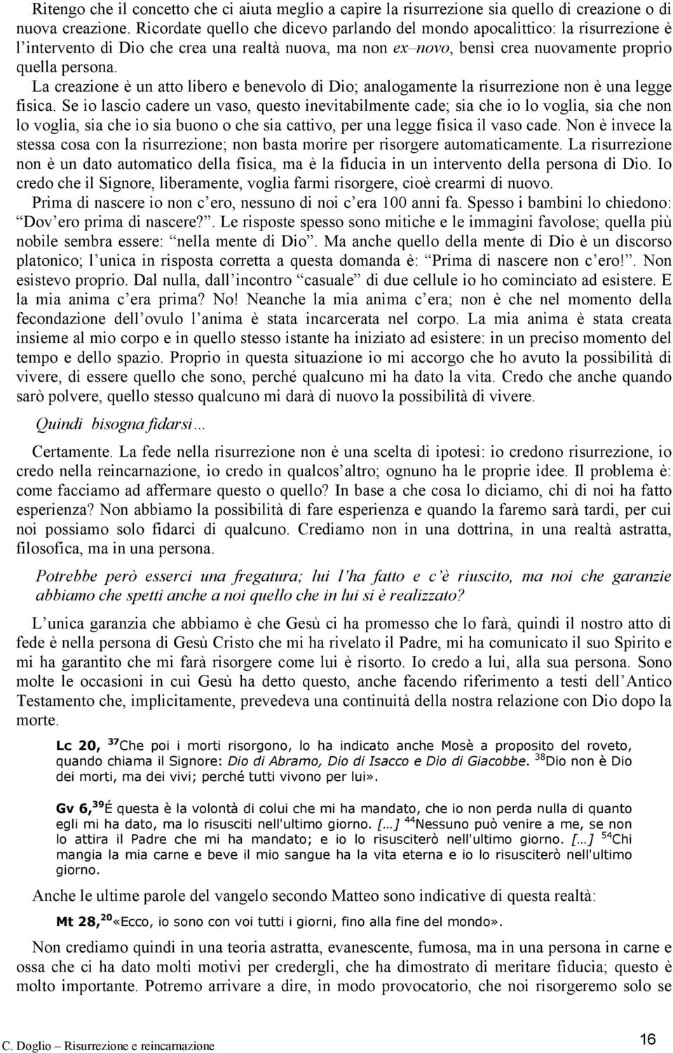 La creazione è un atto libero e benevolo di Dio; analogamente la risurrezione non è una legge fisica.