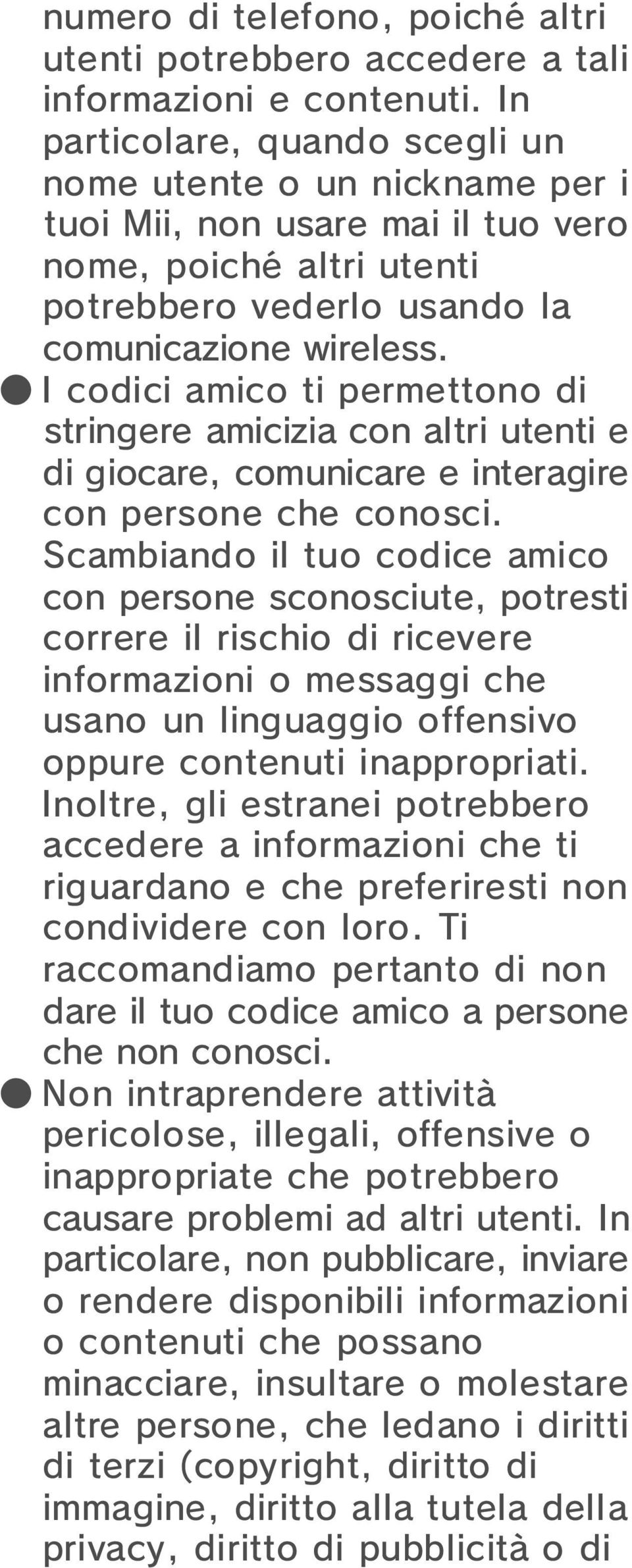 I codici amico ti permettono di stringere amicizia con altri utenti e di giocare, comunicare e interagire con persone che conosci.