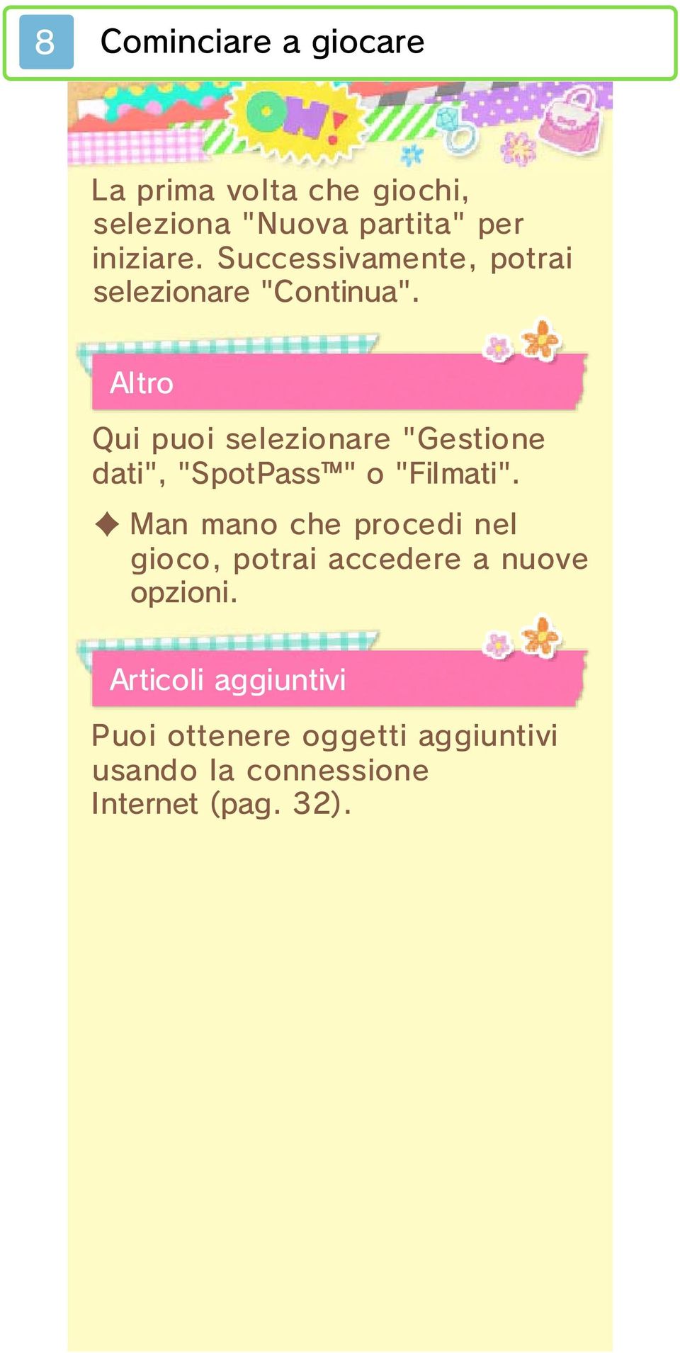 Altro Qui puoi selezionare "Gestione dati", "SpotPass " o "Filmati".