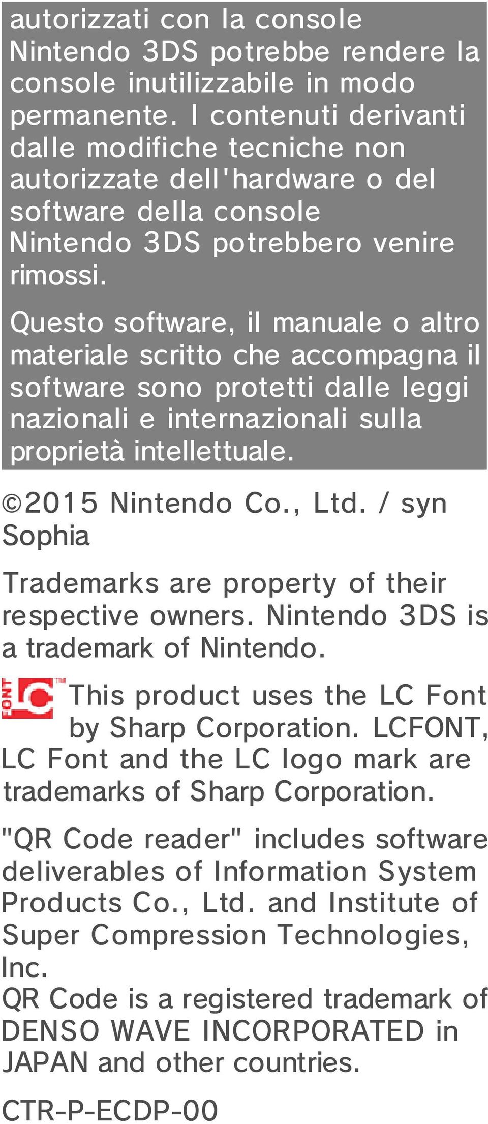 Questo software, il manuale o altro materiale scritto che accompagna il software sono protetti dalle leggi nazionali e internazionali sulla proprietà intellettuale. 2015 Nintendo Co., Ltd.