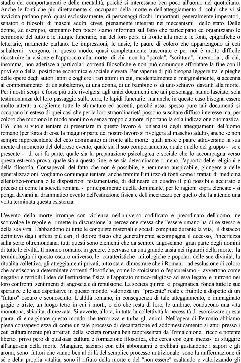 imperatori, senatori o filosofi: di maschi adulti, cives, pienamente integrati nei meccanismi dello stato.