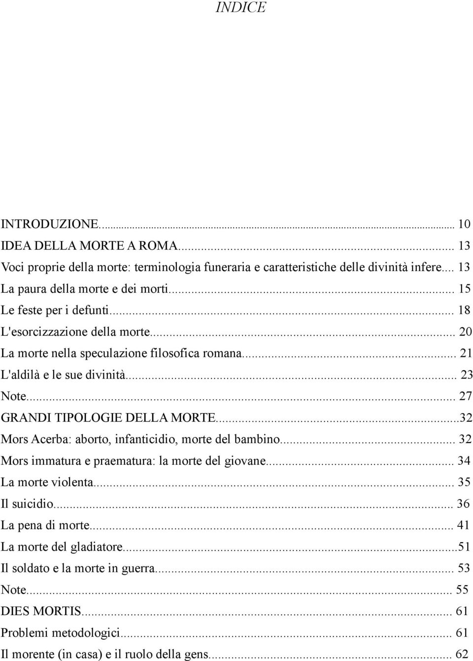 .. 27 GRANDI TIPOLOGIE DELLA MORTE...32 Mors Acerba: aborto, infanticidio, morte del bambino... 32 Mors immatura e praematura: la morte del giovane... 34 La morte violenta.