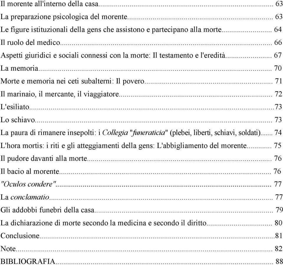 .. 72 L'esiliato...73 Lo schiavo... 73 La paura di rimanere insepolti: i Collegia "funeraticia" (plebei, liberti, schiavi, soldati).