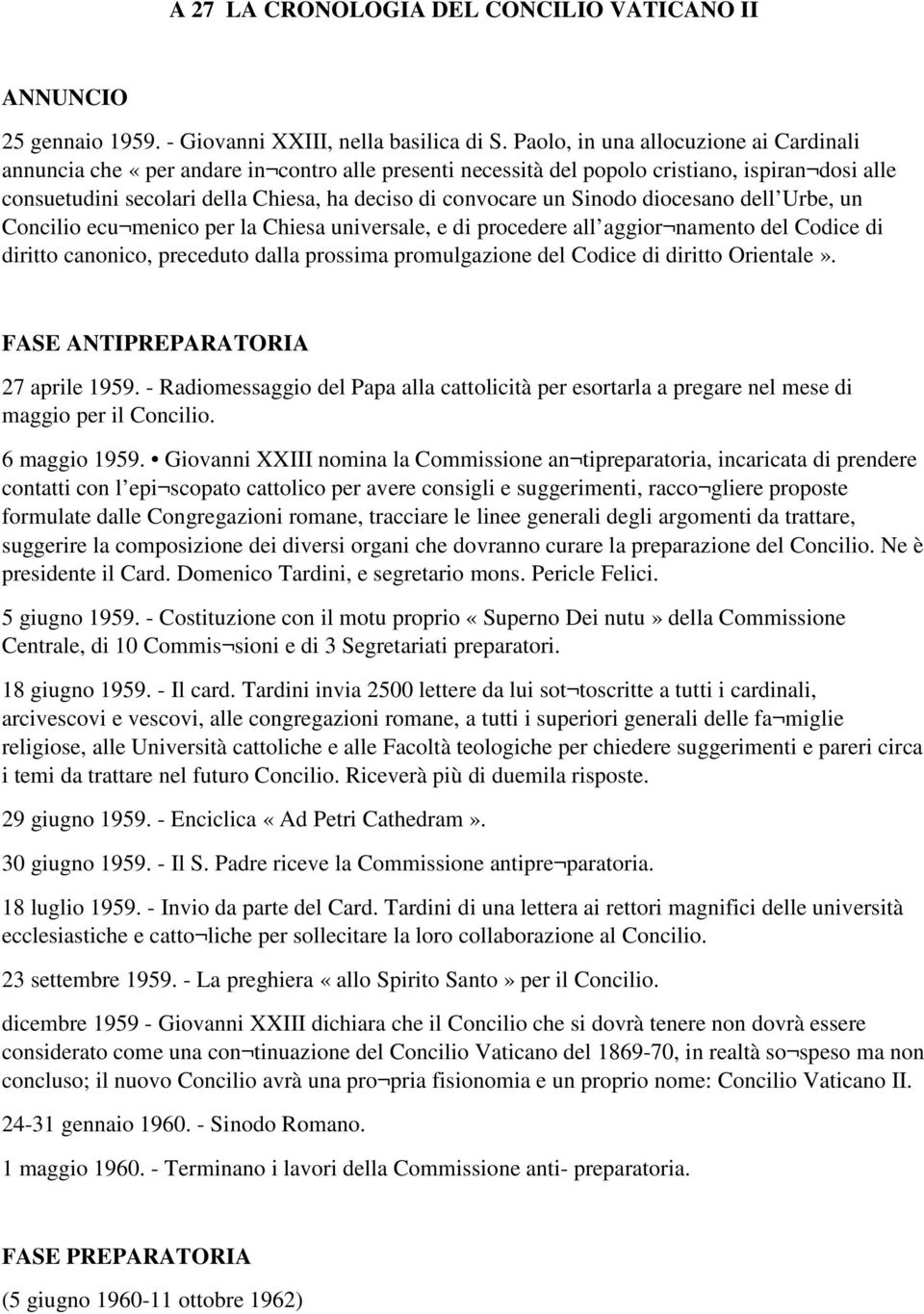 Sinodo diocesano dell Urbe, un Concilio ecu menico per la Chiesa universale, e di procedere all aggior namento del Codice di diritto canonico, preceduto dalla prossima promulgazione del Codice di