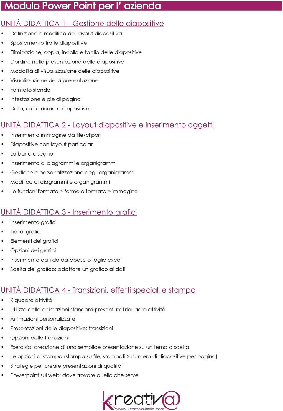 ora e numero diapositiva UNITÀ DIDATTICA 2 - Layout diapositive e inserimento oggetti Inserimento immagine da file/clipart Diapositive con layout particolari La barra disegno Inserimento di diagrammi