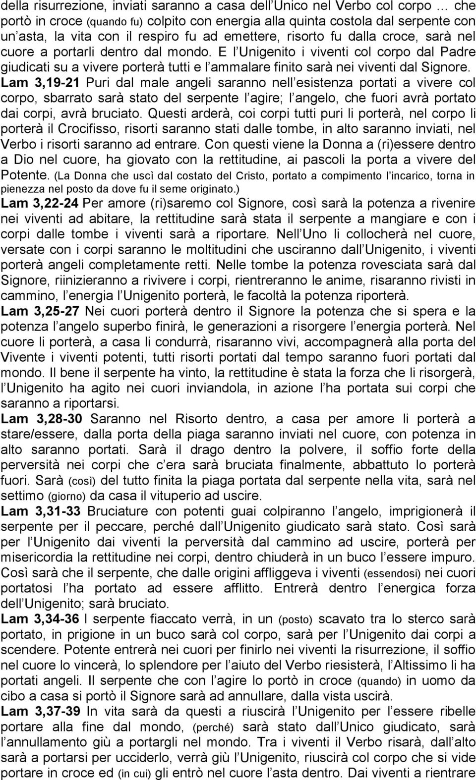 E l Unigenito i viventi col corpo dal Padre giudicati su a vivere porterà tutti e l ammalare finito sarà nei viventi dal Signore.