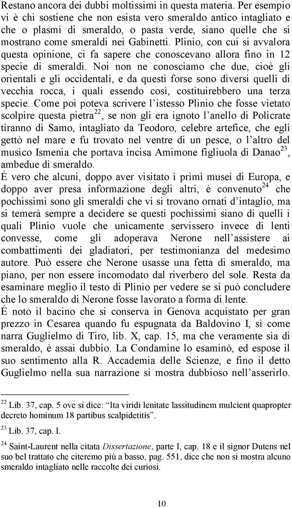 Plinio, con cui si avvalora questa opinione, ci fa sapere che conoscevano allora fino in 12 specie di smeraldi.