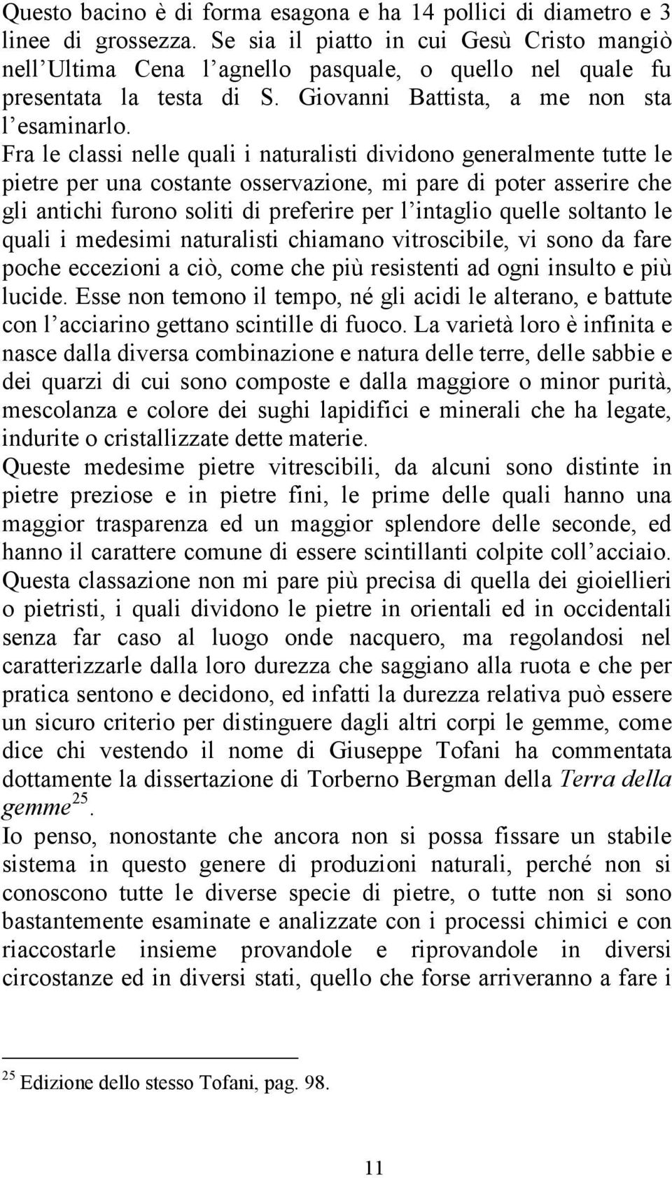 Fra le classi nelle quali i naturalisti dividono generalmente tutte le pietre per una costante osservazione, mi pare di poter asserire che gli antichi furono soliti di preferire per l intaglio quelle