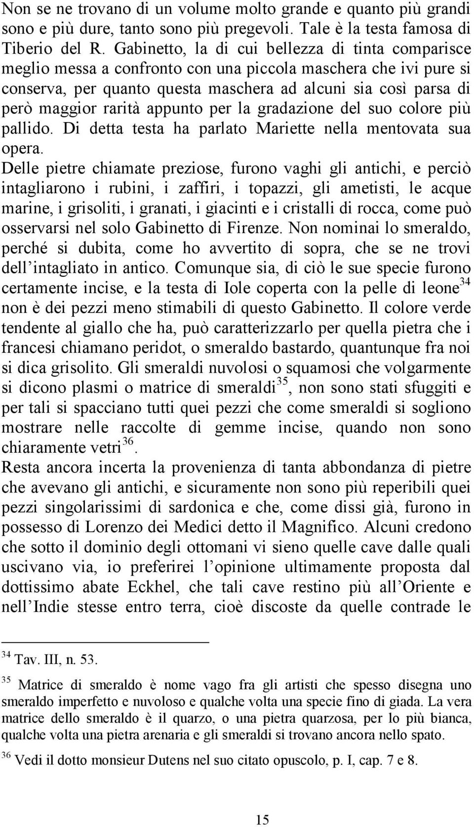 rarità appunto per la gradazione del suo colore più pallido. Di detta testa ha parlato Mariette nella mentovata sua opera.