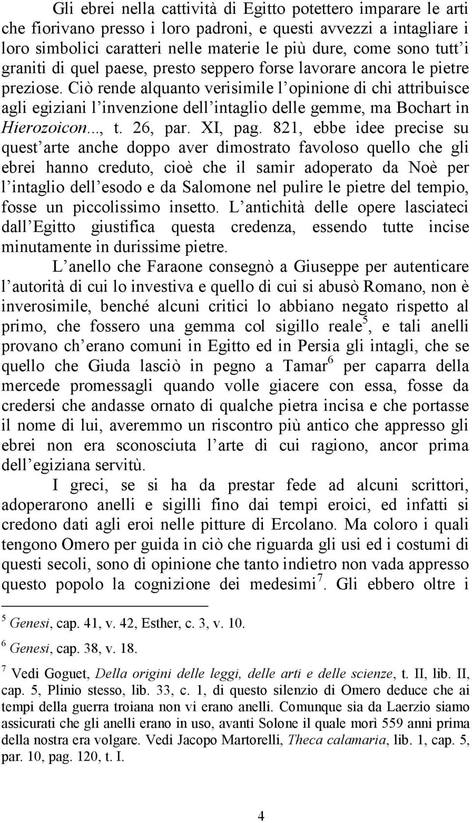 Ciò rende alquanto verisimile l opinione di chi attribuisce agli egiziani l invenzione dell intaglio delle gemme, ma Bochart in Hierozoicon..., t. 26, par. XI, pag.