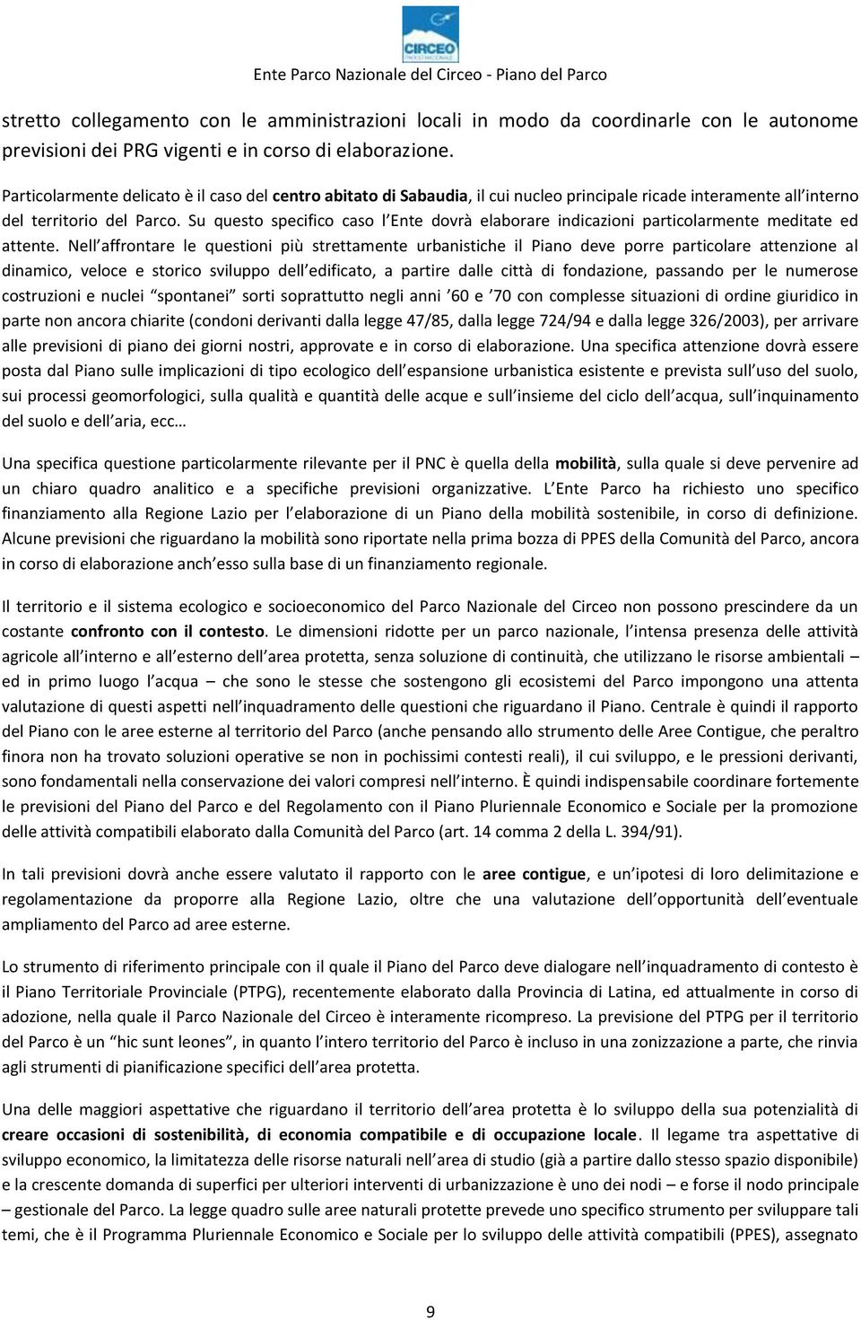 Su questo specifico caso l Ente dovrà elaborare indicazioni particolarmente meditate ed attente.